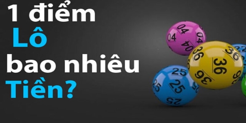 Bao Nhiêu Tiền 1 Điểm Lô - Giải Đáp Những Thắc Mắc Từ Newbie