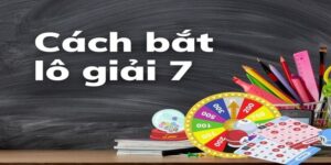 Cách Bắt Lô Giải 7 Cực Kỳ Hiệu Quả Từ Dân Chơi Lão Làng