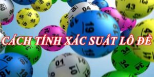 Cẩm Nang Cách Tính Xác Suất Trúng Lô Đề Giúp Bạn Làm Giàu