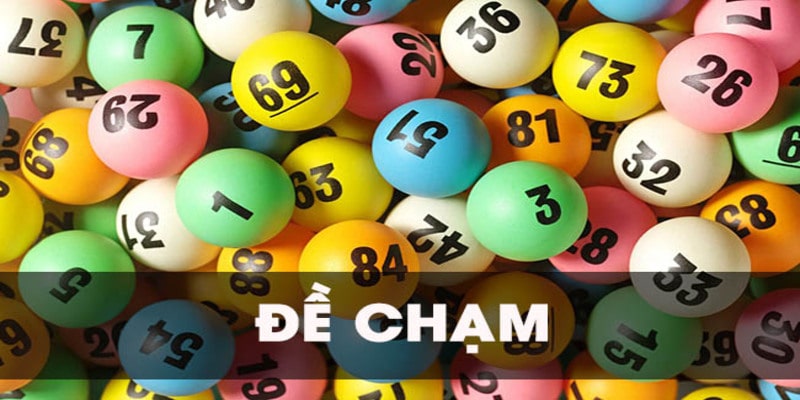 Đề Chạm Là Gì? Giải Thích Và Chia Sẻ Bí Quyết Đánh Đề Hay