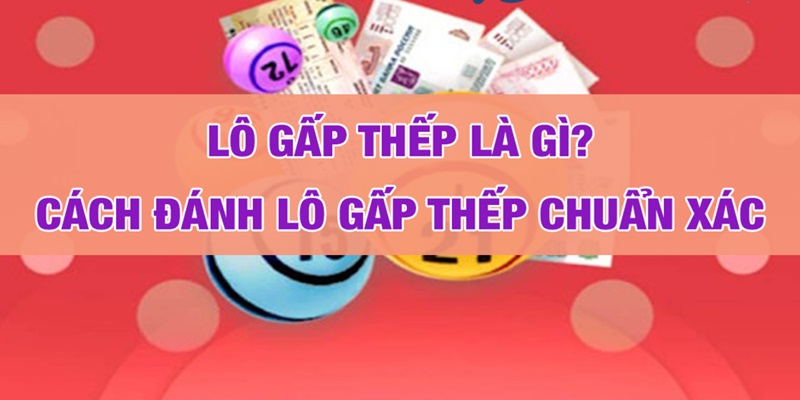 Giải Đáp Lô Gấp Thếp Là Gì Và Những Cách Đánh Lô Ăn Lớn 