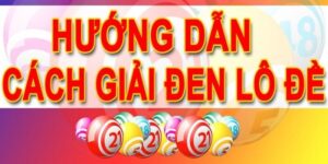 Giải Vận Đen Lô Đề – Bí Kíp Nhận Vận May Lô Đề Cực Hay