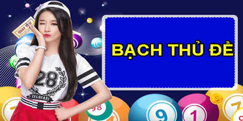 Hướng dẫn tân thủ cách đánh đề bạch thủ sao cho hiệu quả
