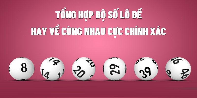 Khám Phá Bộ Số Lô Hay Về Và Những Mẹo Chơi Cực Hay