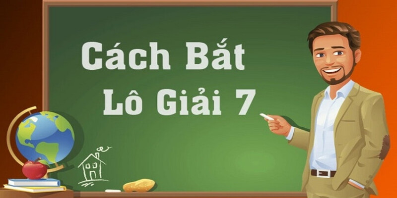 Khi dùng cách bắt lô giải 7 cần chú ý gì?