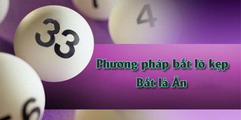 Lô Kẹp Là Gì? Tìm Hiểu Cách Khai Thác Lô Kẹp Cực Hay