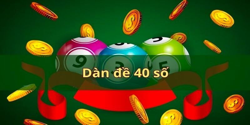 Lô thủ lưu ý gì để thắng dàn đề 40 số bất bại?