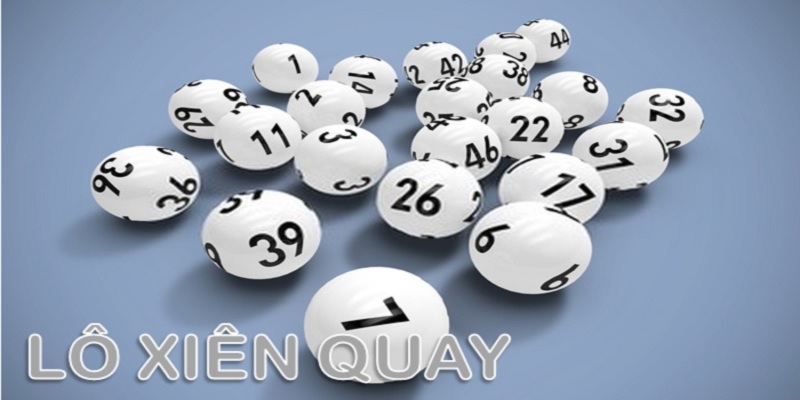 Lô Xiên Quay – Hình Thức Giải Trí Cực Hot Cho Người Đam Mê