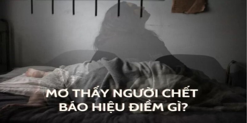 Lý Giải Nằm Mơ Thấy Người Chết Đánh Con Gì Trong Lô Đề