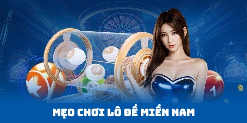 Một số mẹo chơi lô đề miền Nam hiệu quả