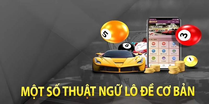 Một số thuật ngữ trong lô đề người chơi cần biết