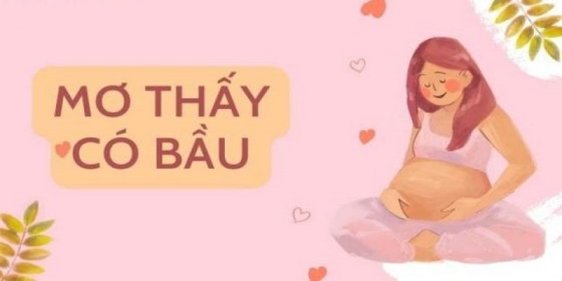 Những trường hợp nằm mơ thấy có bầu đánh con gì phổ biến