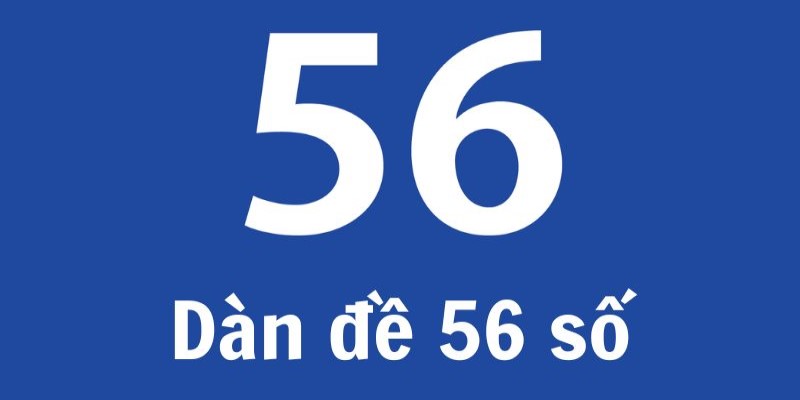 Tìm Hiểu Về Cách Xây Dựng Dàn Đề 56 Có Những Con Gì 