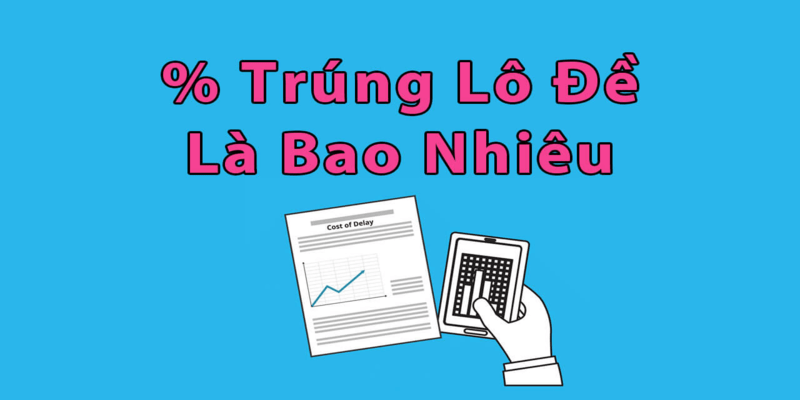 Vì sao người chơi cần nắm rõ cách tính xác suất trúng lô đề?